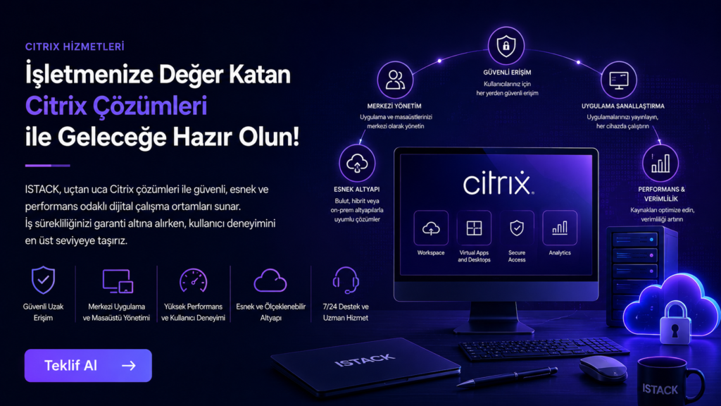 Citrix Nedir, Nasıl Çalışır? Citrix Danışmanlık Hizmetleri İşletmenize Hangi Avantajları Sunar?